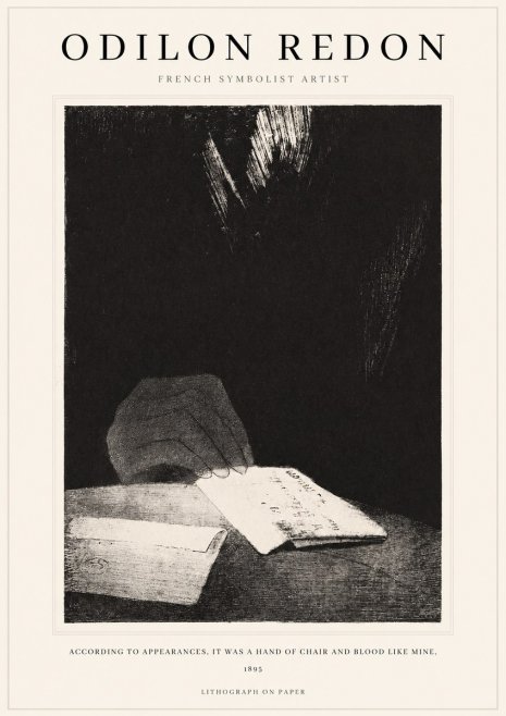 Odilon Redon According to Appearances, It Was a Hand of Chair and Blood Like Mine, No1 - Poszter