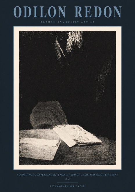 Odilon Redon According to Appearances, It Was a Hand of Chair and Blood Like Mine, No2 - Poszter