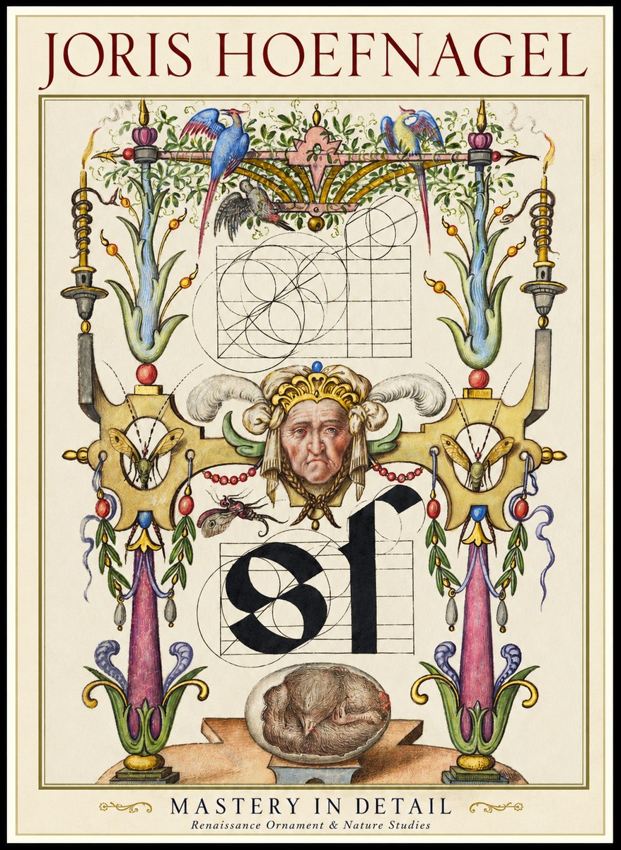 Joris Hoefnagel Mastery in Detail - Renaissance Ornament & Nature Studies No1 - Poszter